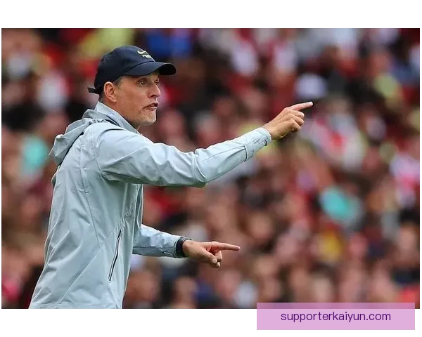 图赫尔训练方式引发关注，球队状态逐渐回暖。